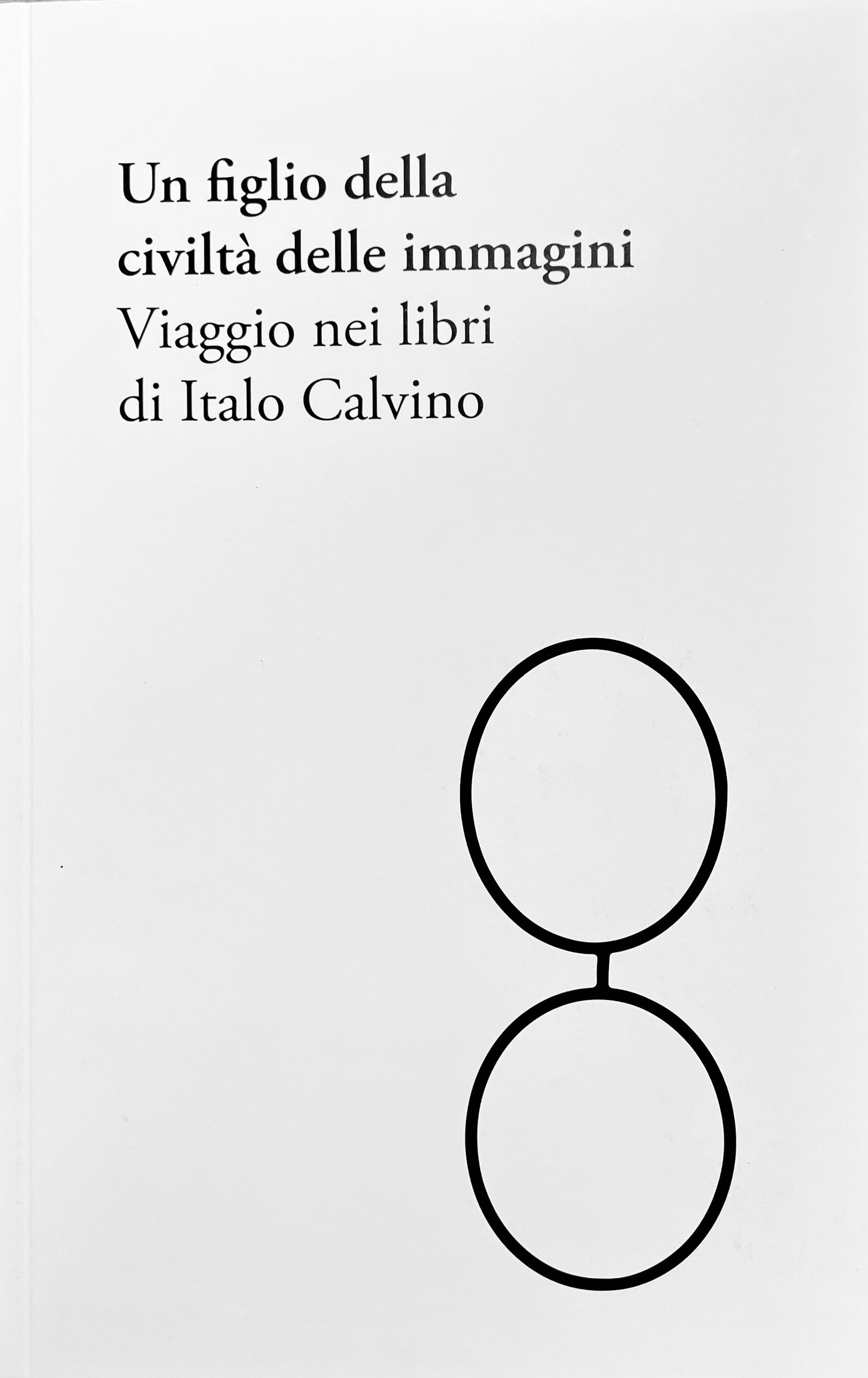 Un figlio della civiltà delle immagini. Viaggio nei libri di Italo Calvino.