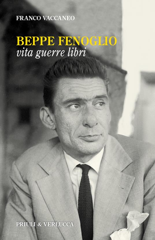 Beppe Fenoglio. Vita, guerre, libri - Franco Vaccaneo