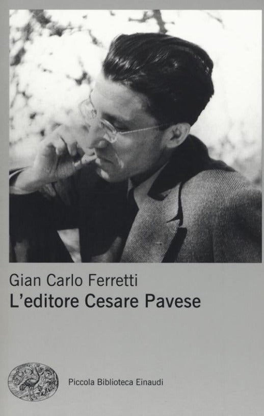 Gian Carlo Ferretti - L'editore Cesare Pavese - Einaudi 2017